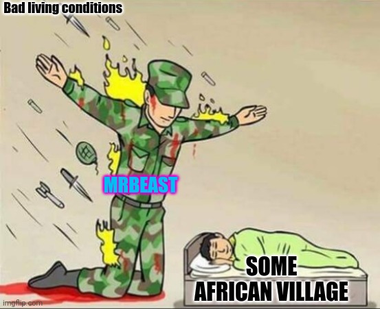 Mrbeast helps everywhere | Bad living conditions; MRBEAST; SOME AFRICAN VILLAGE | image tagged in mrbeast | made w/ Imgflip meme maker