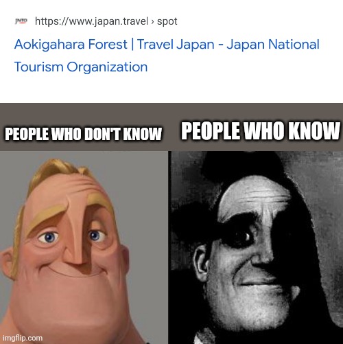 I'll give you a hint in the tags | PEOPLE WHO DON'T KNOW; PEOPLE WHO KNOW | image tagged in traumatized mr incredible,logan paul,forest | made w/ Imgflip meme maker