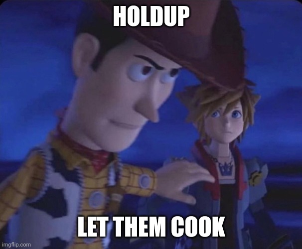 Let them cook | HOLDUP; LET THEM COOK | image tagged in let him cook | made w/ Imgflip meme maker