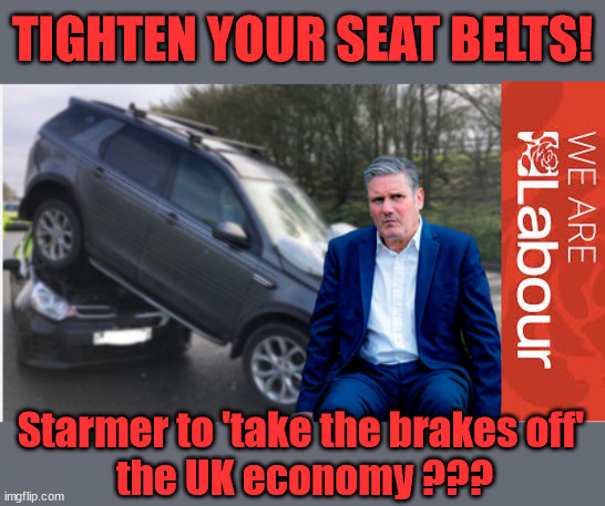 Starmer / Labour - set to crash the economy? | TIGHTEN YOUR SEAT BELTS! How messed up is this; I won with fewer votes than you had lol; Capt Hindsight; STARMER - SOFT ON CRIME? Country First, Party Second Eh??? Prisoner Early Release -; How many UK citizens will become victims of crime. . . As a direct result of Starmers early release of criminals? Starmer - week 1 as PM; Scrap Rwanda Plan - More Deaths; Early release of Prisoners; Can't blame Starmer QC; Rachel Reeves, Labour's 'TAXBOT'; IF YOU HAVE PERSONAL SAVINGS; LABOURS TAX PROPOSALS WILL RESULT IN =; Labours new 'DEATH TAX'; RACHEL REEVES Labours new; 'DEATH TAX' ? 12x new taxes Pensions & Inheritance? Starmer's coming after your pension? Lady Victoria Starmer; CORBYN EXPELLED; Labour pledge 'Urban centres' to help house 'Our Fair Share' of our new Migrant friends; New Home for our New Immigrant Friends !!! The only way to keep the illegal immigrants in the UK; CITIZENSHIP FOR ALL; ; Amnesty For all Illegals; Sir Keir Starmer MP; Muslim Votes Matter; Blood on Starmers hands? Burnham; Taxi for Rayner ? #RR4PM;100's more Tax collectors; Higher Taxes Under Labour; We're Coming for You; Labour pledges to clamp down on Tax Dodgers; Higher Taxes under Labour; Rachel Reeves Angela Rayner Bovvered? Higher Taxes under Labour; Risks of voting Labour; * EU Re entry? * Mass Immigration? * Build on Greenbelt? * Rayner as our PM? * Ulez 20 mph fines? * Higher taxes? * UK Flag change? * Muslim takeover? * End of Christianity? * Economic collapse? TRIPLE LOCK' Anneliese Dodds Rwanda plan Quid Pro Quo UK/EU Illegal Migrant Exchange deal; UK not taking its fair share, EU Exchange Deal = People Trafficking !!! Starmer to Betray Britain, #Burden Sharing #Quid Pro Quo #100,000; #Immigration #Starmerout #Labour #wearecorbyn #KeirStarmer #DianeAbbott #McDonnell #cultofcorbyn #labourisdead #labourracism #socialistsunday #nevervotelabour #socialistanyday #Antisemitism #Savile #SavileGate #Paedo #Worboys #GroomingGangs #Paedophile #IllegalImmigration #Immigrants #Invasion #Starmeriswrong #SirSoftie #SirSofty #Blair #Steroids AKA Keith ABBOTT BACK; Union Jack Flag in election campaign material; Concerns raised by Black, Asian and Minority ethnic BAMEgroup & activists; Capt U-Turn; Hunt down Tax Dodgers; Higher tax under Labour Sorry about the fatalities; Are you really going to trust Labour with your vote? Pension Triple Lock;; 'Our Fair Share'; Angela Rayner: new towns; Rachel Reeves; I'M COMING FOR YOU; Reeves the 'Raider'; Programmed to raid your Personal Savings; RNLI #NotMyPM; When will Rachel Reeves start selling of our country's gold reserve; should have voted Conservative; Another 'Fire Sale' under Labour? He did his level best to keep people out of prison !!! 'WERE SO MANY SEATS STOLEN' 'BY VOTES SO FEW'; Country 1st, Party 2nd eh??? Record illegal Migrants; Soft on the Causes of Crime? I KNEW YOU WOULD LOSE IN 2019; I knew I would win the election and England would lose the Euros this year; STARMER ABSOLUTELY TERRIFIED? He couldn't risk the Tories Rwanda plan actually working? Starmer to 'take the brakes off' 
the UK economy ??? | image tagged in illegal immigration,labourisdead,stop boats rwanda,palestine hamas muslim vote,starmer not my pm,labour recession | made w/ Imgflip meme maker