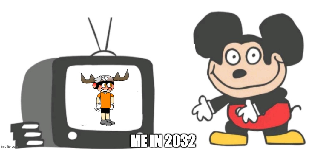 mokey tv | ME IN 2032 | image tagged in mokey tv | made w/ Imgflip meme maker