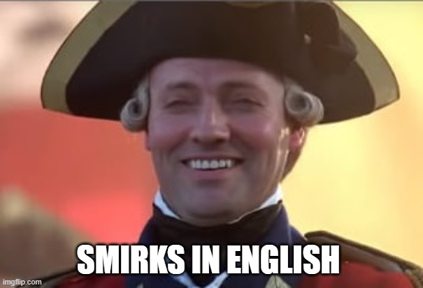 Laughs in british | SMIRKS IN ENGLISH | image tagged in laughs in british | made w/ Imgflip meme maker