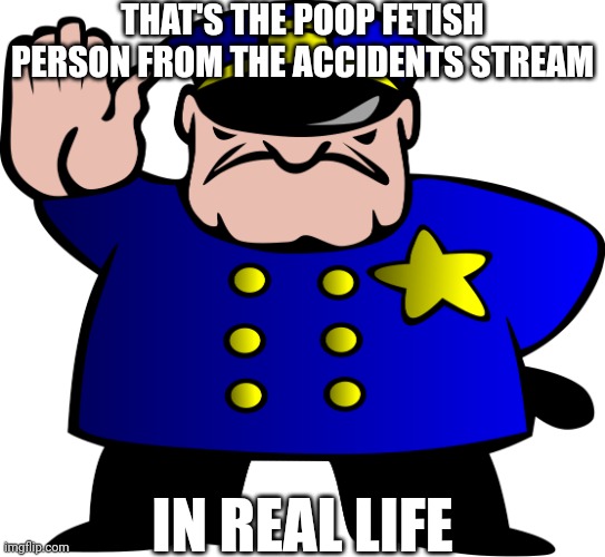 I think I'm right. | THAT'S THE POOP FETISH PERSON FROM THE ACCIDENTS STREAM; IN REAL LIFE | image tagged in uttp,accidents stream,poop fetish,accidents,underage user | made w/ Imgflip meme maker