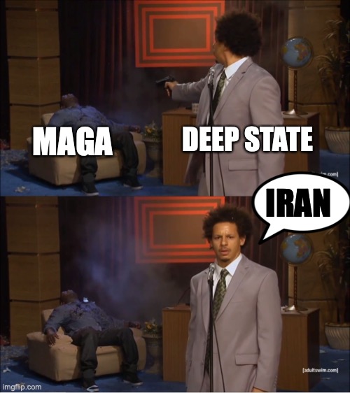 MAGA MAN | MAGA; DEEP STATE; IRAN | image tagged in memes,who killed hannibal,donald trump,deep state | made w/ Imgflip meme maker