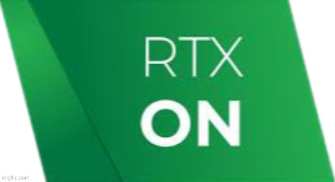 Rtx on | image tagged in rtx on | made w/ Imgflip meme maker