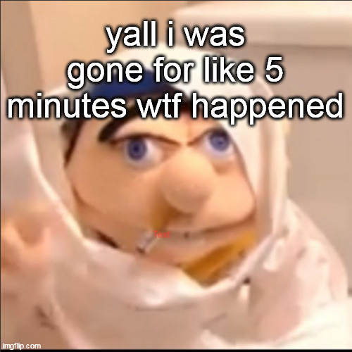 triggered jeffy but stolen haha | yall i was gone for like 5 minutes wtf happened | image tagged in triggered jeffy but stolen haha | made w/ Imgflip meme maker