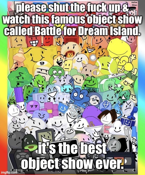 it's the best object show ever. | made w/ Imgflip meme maker