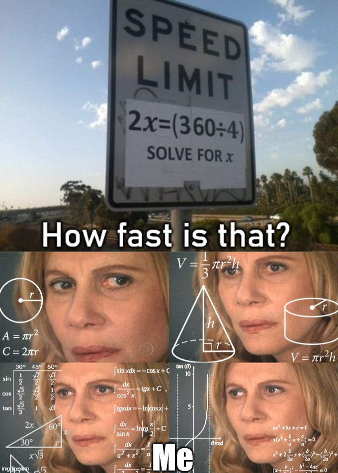 Bad at math | Me | image tagged in calculating meme | made w/ Imgflip meme maker