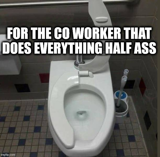 FOR THE CO WORKER THAT
DOES EVERYTHING HALF ASS | image tagged in eyeroll | made w/ Imgflip meme maker