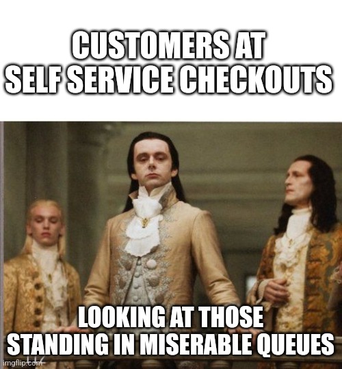 Checkouts | CUSTOMERS AT SELF SERVICE CHECKOUTS; LOOKING AT THOSE STANDING IN MISERABLE QUEUES | image tagged in elitist victorian scumbag,memes,supermarket,shopping,queues,twilight | made w/ Imgflip meme maker