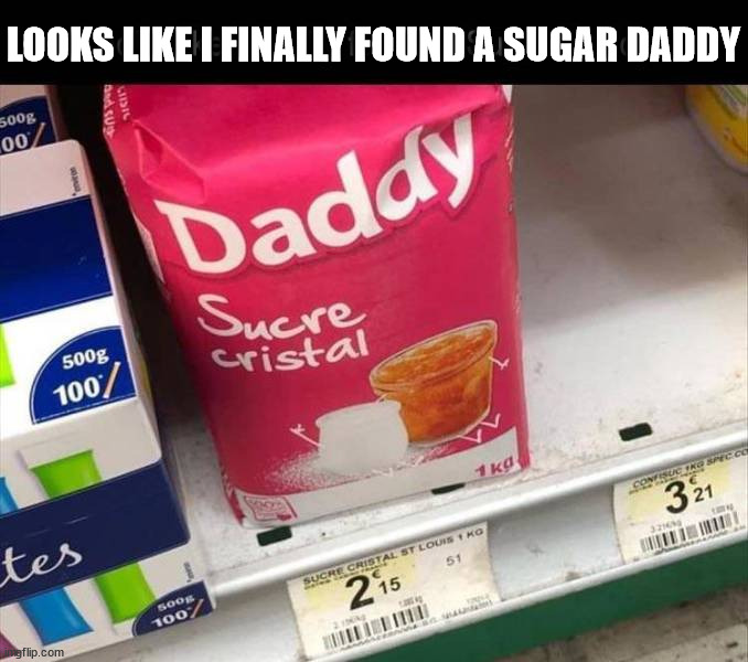 LOOKS LIKE I FINALLY FOUND A SUGAR DADDY | image tagged in eyeroll | made w/ Imgflip meme maker