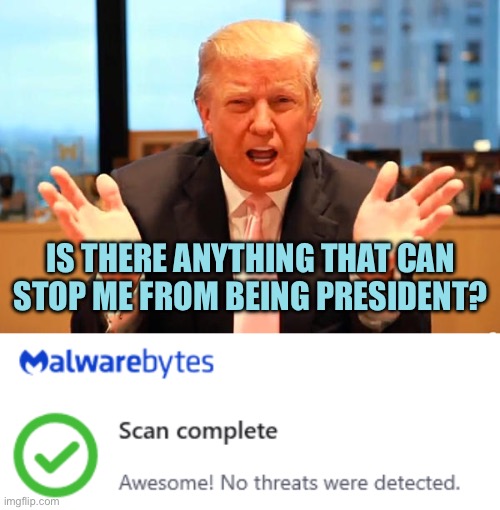 Verified Clean | IS THERE ANYTHING THAT CAN STOP ME FROM BEING PRESIDENT? | image tagged in trump birthday meme,memes,donald trump | made w/ Imgflip meme maker