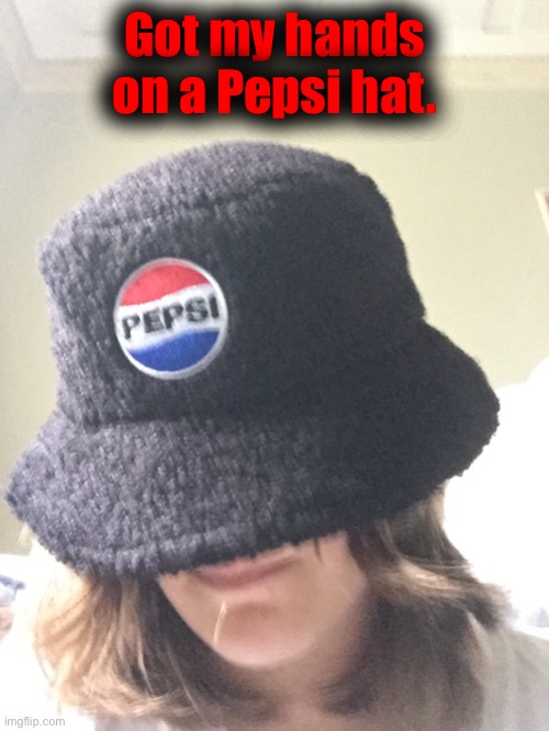 Its pretty comfortable, but small too. | Got my hands on a Pepsi hat. | made w/ Imgflip meme maker