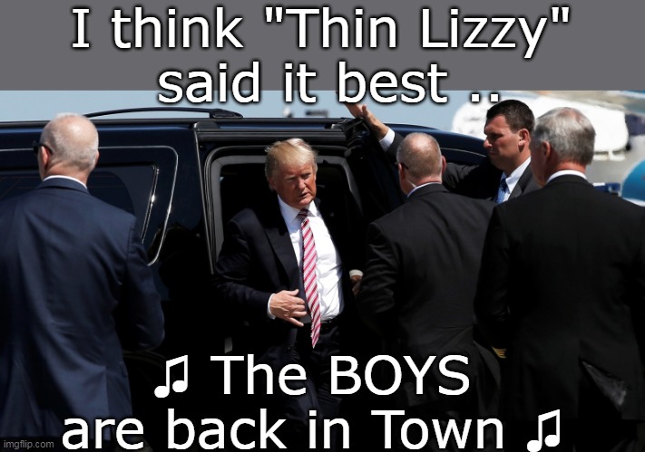 The Donald takes a hard pass on Diversity Hires when he's calling the shots | I think "Thin Lizzy"
 said it best .. ♫ The BOYS 
are back in Town ♫ | image tagged in male body guards trump meme | made w/ Imgflip meme maker