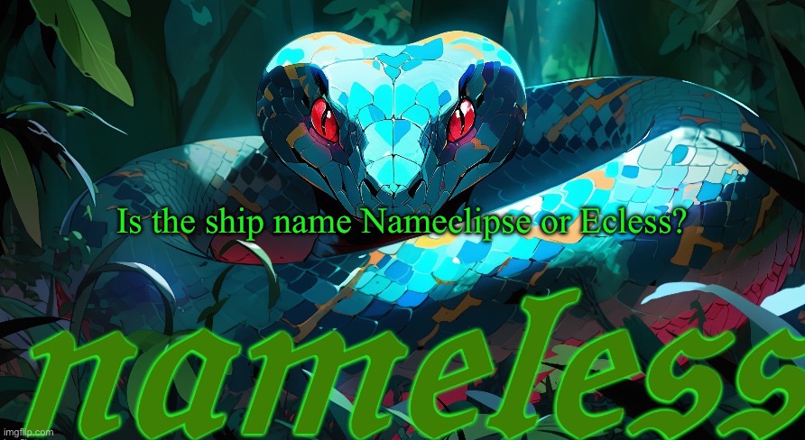 For me and eclipse ofc | Is the ship name Nameclipse or Ecless? | image tagged in nameless announcement template | made w/ Imgflip meme maker