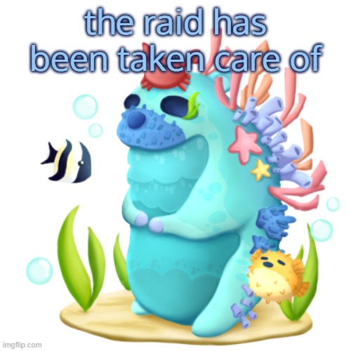 Coral reef chomik | the raid has been taken care of | image tagged in coral reef chomik | made w/ Imgflip meme maker