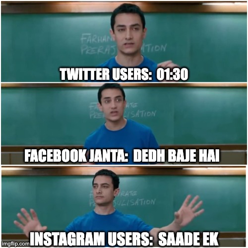 Platform specific content | TWITTER USERS:  01:30; FACEBOOK JANTA:  DEDH BAJE HAI; INSTAGRAM USERS:  SAADE EK | image tagged in 3 idiots | made w/ Imgflip meme maker