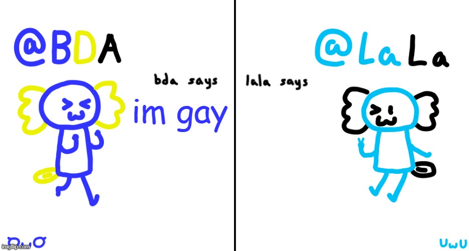 bda and lala announcment temp | im gay | image tagged in bda and lala announcment temp | made w/ Imgflip meme maker