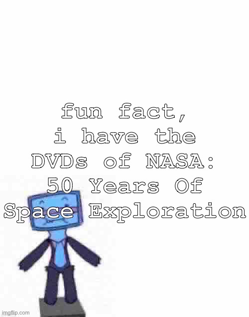 raze her | fun fact, i have the DVDs of NASA: 50 Years Of Space Exploration | image tagged in raze her | made w/ Imgflip meme maker