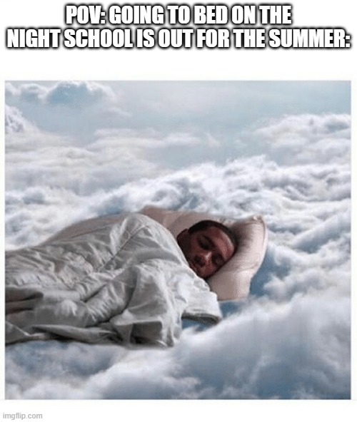 paradise freedom | POV: GOING TO BED ON THE NIGHT SCHOOL IS OUT FOR THE SUMMER: | image tagged in how i sleep knowing,memes | made w/ Imgflip meme maker