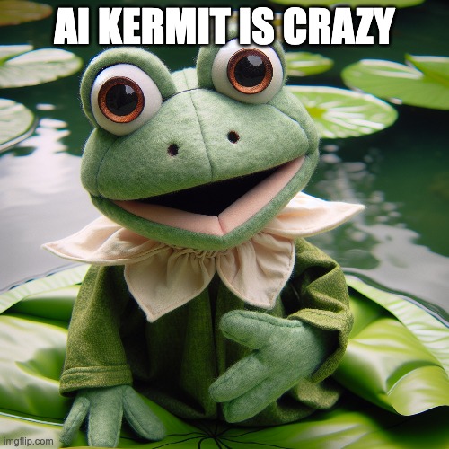 AI KERMIT IS CRAZY | made w/ Imgflip meme maker