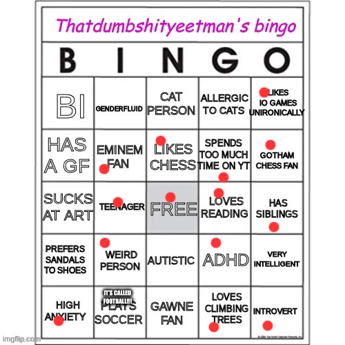 Thatdumbshityeetman's Bingo | IT’S CALLED FOOTBALL!!! | image tagged in thatdumbshityeetman's bingo | made w/ Imgflip meme maker