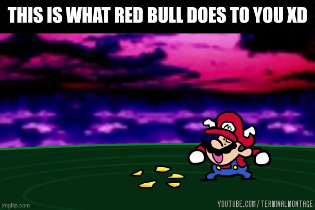 Mario Winged It | THIS IS WHAT RED BULL DOES TO YOU XD | image tagged in super mario 64,terminalmontage,funny | made w/ Imgflip meme maker