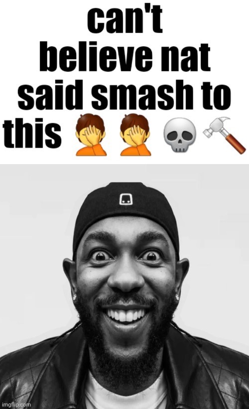 Can’t believe nat said smash to this | image tagged in can t believe nat said smash to this | made w/ Imgflip meme maker