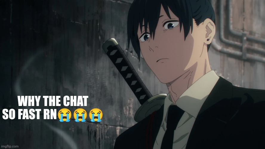 aki stare | WHY THE CHAT SO FAST RN😭😭😭 | image tagged in aki stare | made w/ Imgflip meme maker