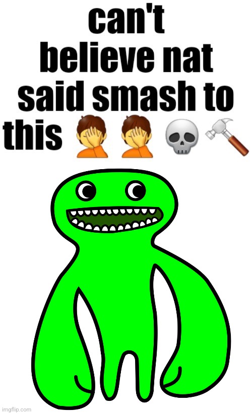 Can’t believe nat said smash to this | image tagged in can t believe nat said smash to this | made w/ Imgflip meme maker