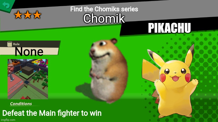 New Chomik idea: Spirit Battle Chomik | Find the Chomiks series; ★★★; Chomik; PIKACHU; None; Defeat the Main fighter to win | image tagged in smash bros spirit fight | made w/ Imgflip meme maker