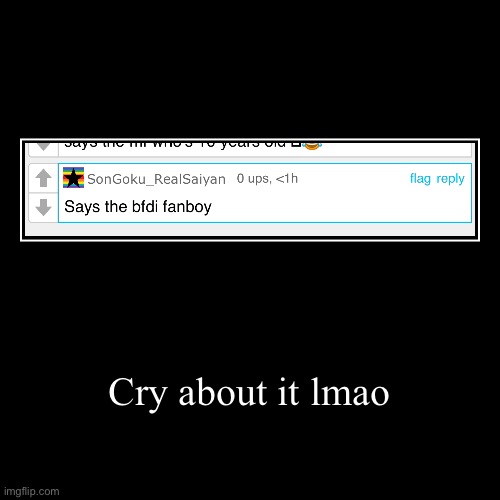 Cry about it lmao | | image tagged in funny,demotivationals | made w/ Imgflip demotivational maker