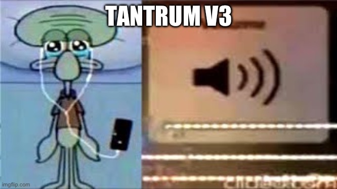 Squidward Crying Listening to Music | TANTRUM V3 | image tagged in squidward crying listening to music,fnf | made w/ Imgflip meme maker