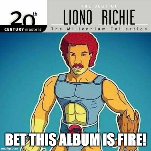 Liono!!! | BET THIS ALBUM IS FIRE! | image tagged in lionel richie | made w/ Imgflip meme maker