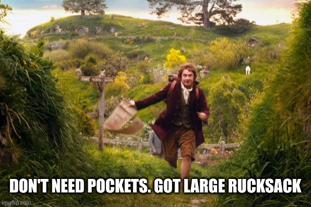 bilbo leaves the shire | DON'T NEED POCKETS. GOT LARGE RUCKSACK | image tagged in bilbo leaves the shire | made w/ Imgflip meme maker