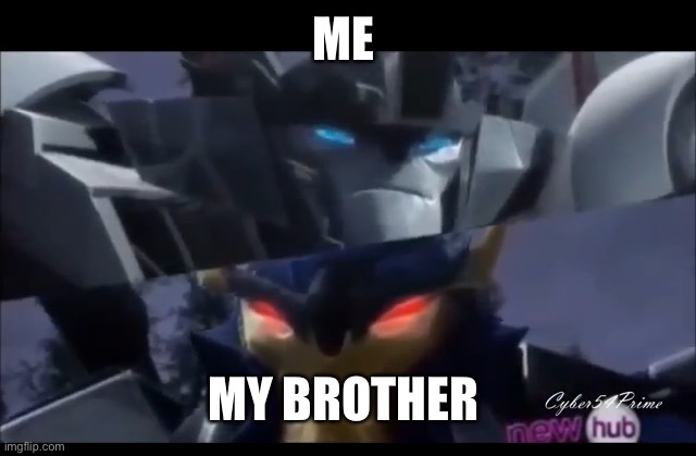 Wheeljack | ME MY BROTHER | image tagged in wheeljack | made w/ Imgflip meme maker