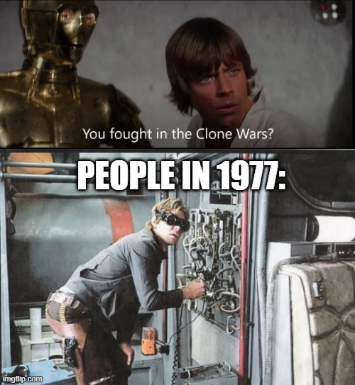 Clone What? | PEOPLE IN 1977: | image tagged in star wars han huh | made w/ Imgflip meme maker