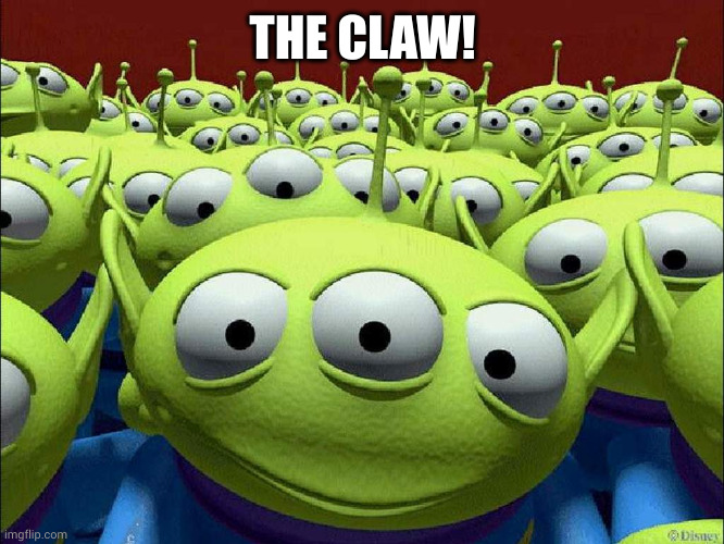 The Claw | THE CLAW! | image tagged in the claw | made w/ Imgflip meme maker
