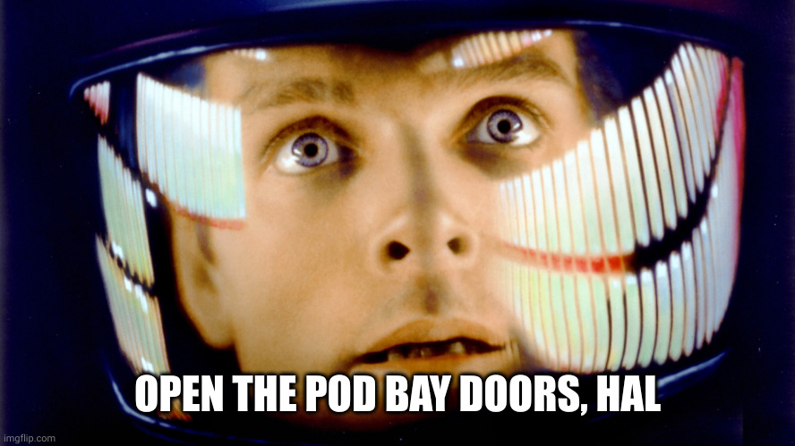 2001 Space Odyssey OMG it's full of stars | OPEN THE POD BAY DOORS, HAL | image tagged in 2001 space odyssey omg it's full of stars | made w/ Imgflip meme maker