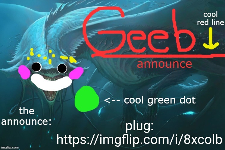 https://imgflip.com/i/8xcolb | plug: https://imgflip.com/i/8xcolb | image tagged in geeb's toelicking announcement template by toelicker | made w/ Imgflip meme maker