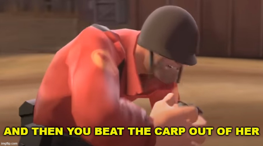 AND THEN YOU BEAT THE CARP OUT OF HER | made w/ Imgflip meme maker