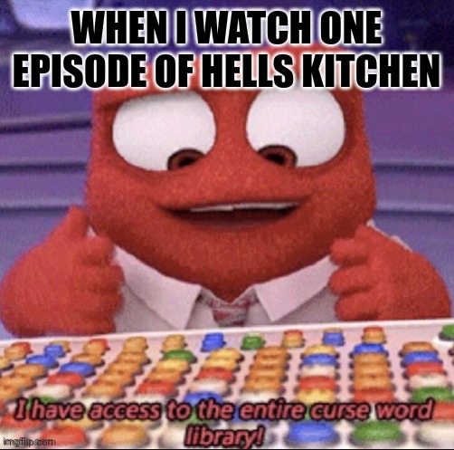 Gordon ramsey is crazy | WHEN I WATCH ONE EPISODE OF HELLS KITCHEN | image tagged in inside out | made w/ Imgflip meme maker