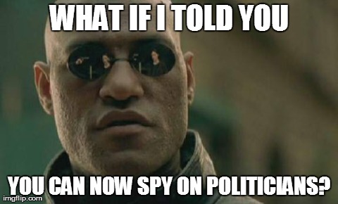Matrix Morpheus Meme | WHAT IF I TOLD YOU YOU CAN NOW SPY ON POLITICIANS? | image tagged in memes,matrix morpheus | made w/ Imgflip meme maker