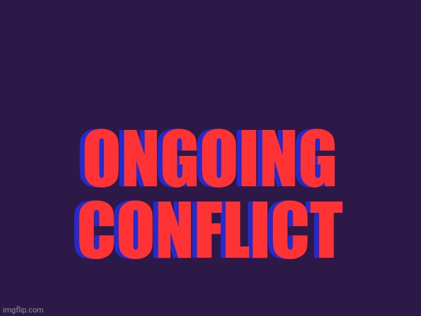 ONGOING
CONFLICT; ONGOING
CONFLICT | made w/ Imgflip meme maker