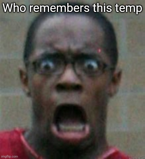 surprised | Who remembers this temp | image tagged in surprised | made w/ Imgflip meme maker