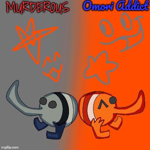 Murderous and Omori (thanks nat for art) | image tagged in murderous and omori thanks nat for art | made w/ Imgflip meme maker