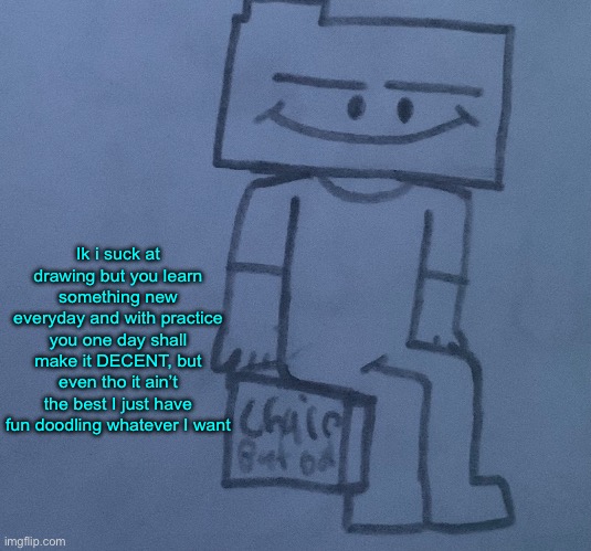 Ron sitting on a box | Ik i suck at drawing but you learn something new everyday and with practice you one day shall make it DECENT, but even tho it ain’t the best I just have fun doodling whatever I want | image tagged in ron sitting on a box | made w/ Imgflip meme maker