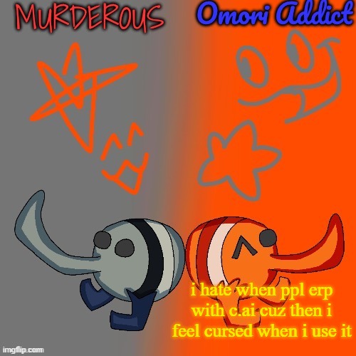 Murderous and Omori (thanks nat for art) | i hate when ppl erp with c.ai cuz then i feel cursed when i use it | image tagged in murderous and omori thanks nat for art | made w/ Imgflip meme maker
