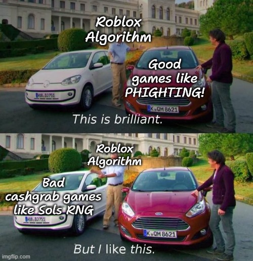 phighting needs more players | Roblox Algorithm; Good games like PHIGHTING! Roblox Algorithm; Bad cashgrab games like Sols RNG | image tagged in this is brilliant but i like this | made w/ Imgflip meme maker