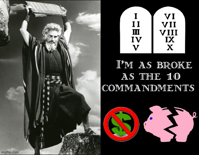 You wanna know how broke I am...? | image tagged in vince vance,10 commandments,memes,poor,no money,moses | made w/ Imgflip meme maker